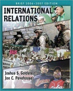International Relations, Brief 2006 2007 Edition (3rd Edition) (MyPoliSciLab Series) (9780321434319): Joshua S. Goldstein, Jon C. Pevehouse: Books