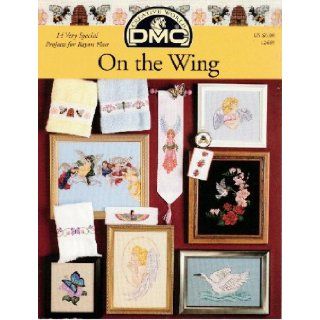 On the Wing : 14 Cross Stitch Projects with Rayon Floss (DMC #12669): DMC Staff: Books