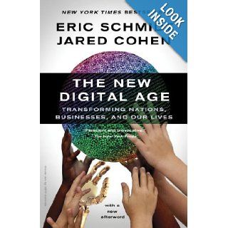 The New Digital Age: Transforming Nations, Businesses, and Our Lives (Vintage): Eric Schmidt, Jared Cohen: 9780307947055: Books