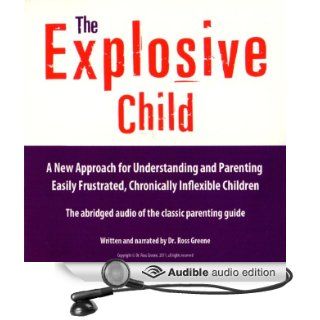 The Explosive Child A New Approach for Understanding and Parenting Easily Frustrated, Chronically Inflexible Children (Audible Audio Edition) Dr. Ross W. Greene Books