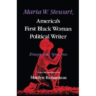 Maria W. Stewart, America's First Black Woman Political Writer: Essays and Speeches (Blacks in the Diaspora): Marilyn Richardson: 9780253204462: Books
