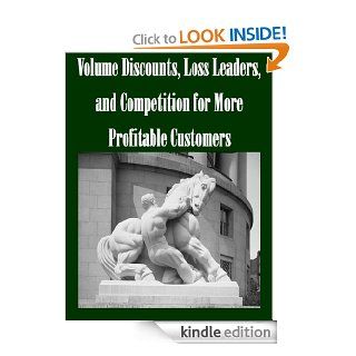 Volume Discounts, Loss Leaders, and Competition for More Profitable Customers eBook: Federal Trade Commission, Patrick DeGraba: Kindle Store