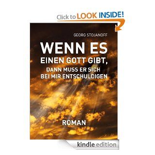Wenn es einen Gott gibt, dann muss er sich bei mir entschuldigen (German Edition) eBook: Georg Stojanoff: Kindle Store