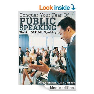 Conquer Your Fear Of Public Speaking   The Art of Public Speaking (Illustrated) eBook: J. Berg Esenwein, Dale Carnagy, Dan  Ashton: Kindle Store