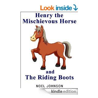 Henry The Mischievous Horse and The Riding Boots   Henry Book 1   Kindle edition by Noel Johnson. Children Kindle eBooks @ .