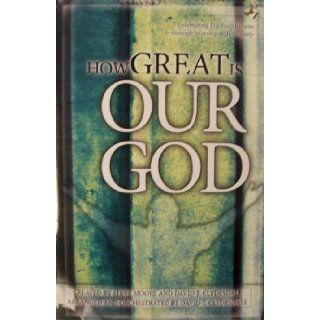 How Great Is Our God Celebrating His Faithfulness Through Worship & Testimony David T. Clydesdale, Steve Moore Books