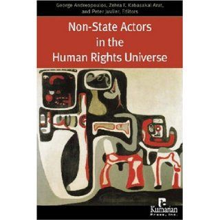 Non State Actors in the Human Rights Universe: George Andreopoulos, Zehra Kabasakal Arat, Peter Juviler: 9781565492134: Books