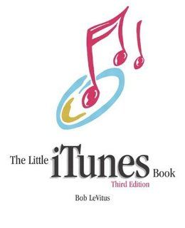 Little iTunes Book, The (3rd Edition) (Little Book Series): Bob LeVitus: 9780321223753: Books