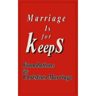 Marriage Is for Keeps: Foundations for Christian Marriage: John F. Kippley: 9780926412118: Books