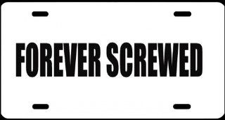 2 , License Plates, " FOREVER SCREWED ", is a, MADE IN THE U.S.A., Black, Vinyl, Computer Cut , DECAL , Installed , on a, White, Powder Coated, Aluminum, Car Plate, a, Novelty, Front Tag, Car Tag, #00372WFOREVER SCREWED ,,,SHIPPED USPS Everythin