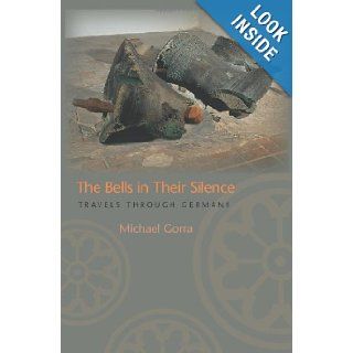 The Bells in Their Silence: Travels through Germany: Michael Gorra: 9780691117652: Books