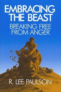 Embracing the Beast Breaking Free from Anger R. Lee Paulson 9780894071461 Books