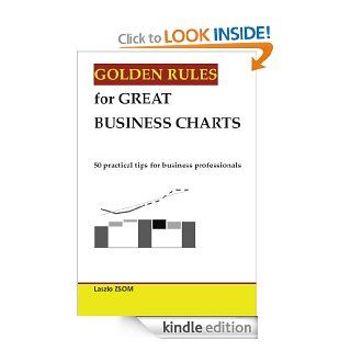 Golden rules for great business charts:  50 practical tips for business professionals eBook: Laszlo Zsom: Kindle Store