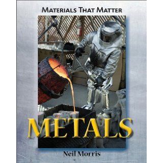 Metals (Material That Matter): Neil Morris: 9781607530664: Books