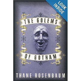 The Golems of Gotham: A Novel: Thane Rosenbaum: 9780060184902: Books