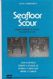 Seafloor Scour: Design Guidelines for Ocean Founded Structures (Ocean engineering): John B. Herbich: 9780824770952: Books