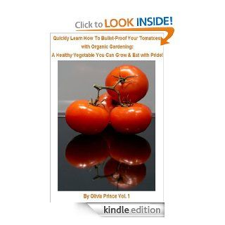 Quickly Learn How To Bullet Proof Your Tomatoes with Organic Gardening: A Healthy Vegetable You Can Grow & Eat With Pride!   Kindle edition by Olivia Prince. Crafts, Hobbies & Home Kindle eBooks @ .