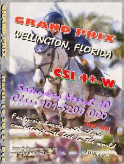 GRAND PRIX HORSE JUMPING CSI 4W WELLINGTON Florida DVD HD: RICHARD SPOONER, KENT FARRINGTON, IAN MILLAR, KEVIN BABINGTON, LAUREN HOUGH, ANDREW BOURNS, MARIE HECART, NICK SKELTON, DANIEL ZETTERMAN, REED KESSLER, LAURA KRAUT, HARLEY BROWN, BRIANNE GOUTAL   S
