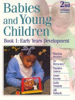 Babies and Young Children: Early Years Development: Marian Beaver, Jo Brewster, Pauline Jones, Anne Keene, Sally Neaum, Jill Tallack: 9780748739745: Books