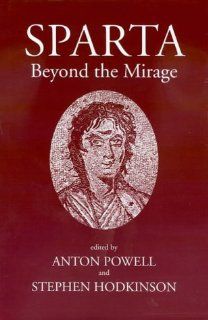 Sparta Beyond the Mirage: Anton Powell, Stephen Hodkinson: 9780715631836: Books