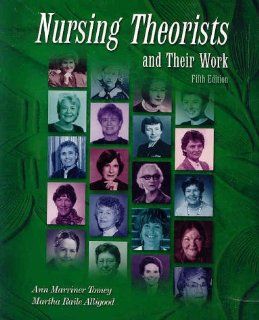 Nursing Theorists and Their Work (9780323011938): Martha Raile Alligood PhD  RN  ANEF, Ann Marriner Tomey PhD  RN  FAAN: Books