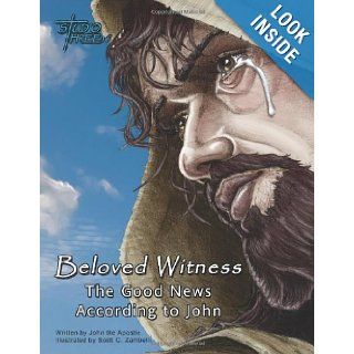 Beloved Witness: The Good News According to John: John the Apostle, Scott C Zambelli, World English Bible: 9781470097066: Books