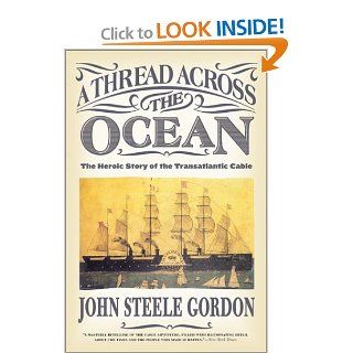 A Thread Across the Ocean: The Heroic Story of the Transatlantic Cable: John Steele Gordon: Books