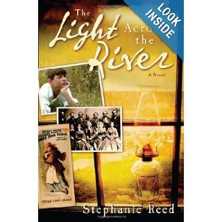 The Light Across the River: A Novel: Stephanie Reed: 9780825435744: Books