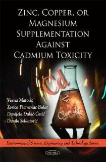 Zinc, Copper, or Magnesium Supplementation Against Cadmium Toxicity (Environmental Science, Engineering and Technology): 9781616683320: Medicine & Health Science Books @ 