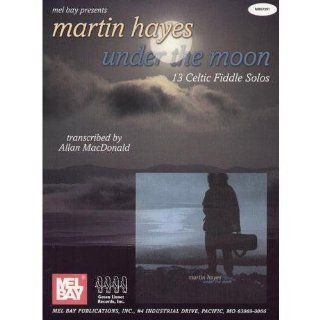 Hayes, Martin Under The Moon 13 Celtic Fiddle Solos Violin BOOK ONLY   by Allan Mel Bay: Mel Bay: Musical Instruments