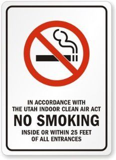 IN ACCORDANCE WITH THE UTAH INDOOR CLEAN AIR ACT NO SMOKING INSIDE OR WITHIN 25 FEET OF ALL ENTRANCES Aluminum Sign, 14" x 10": Office Products