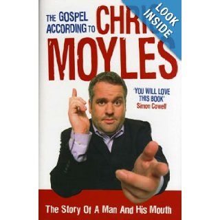 The Gospel According to Chris Moyles: The Story of a Man and His Mouth: Chris Moyles: 9780091914172: Books