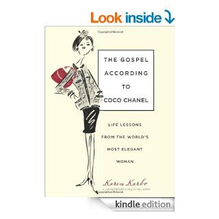 The Gospel According to Coco Chanel: Life Lessons from the World's Most Elegant Woman   Kindle edition by Karen Karbo, Chesley McLaren. Biographies & Memoirs Kindle eBooks @ .