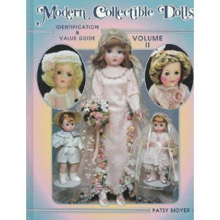 Modern Collectible Dolls Volume II: Identification & Value Guide: Patsy Moyer: 9781574320534: Books