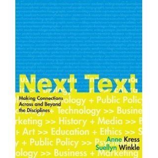 NextText Making Connections Across and Beyond the Disciplines 1st (first) Edition by Kress, Anne, Winkle, Suellyn published by Bedford/St. Martin's (2007) Books