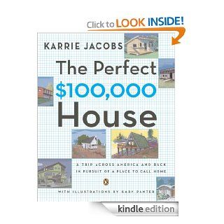 The Perfect $100,000 House: A Trip Across America and Back in Pursuit of a Place to Call Home eBook: Karrie Jacobs: Kindle Store