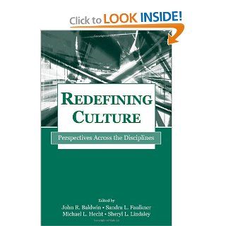 Redefining Culture: Perspectives Across the Disciplines (Routledge Communication Series) (9780805842364): John R. Baldwin, Sandra L. Faulkner, Michael L. Hecht, Sheryl L. Lindsley: Books