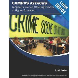 Campus Attacks: Targeted Violence Affecting Institutions of Higher Education: Diana A. Drysdale, William Modzeleski, Andre B. Simons, U.S. Department of Homeland Security, U.S. Department of Education, Federal Bureau of Investigation, U.S. Department of Ju