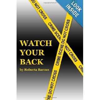 Watch Your Back: Roberta Barnes: 9781434980106: Books