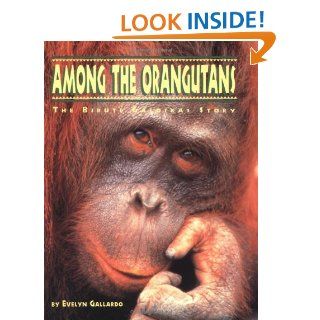Among the Orangutans: The Birute Galdikas Story (Great Naturalists): Evelyn Gallardo: 9780811804080: Books