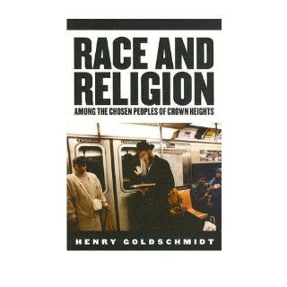 [ Race and Religion Among the Chosen Peoples of Crown Heights[ RACE AND RELIGION AMONG THE CHOSEN PEOPLES OF CROWN HEIGHTS ] By Goldschmidt, Henry ( Author )Sep 01 2006 Paperback: Henry Goldschmidt: Books