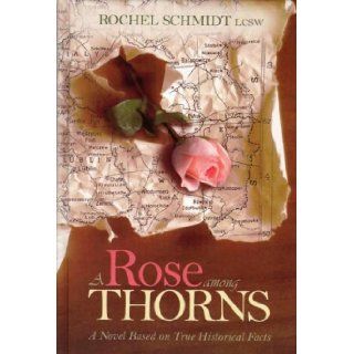 A Rose Among Thorns: Rachel Schmidt LCSW: 9781600910753: Books