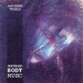 Another World   Electronic Body Music: Music
