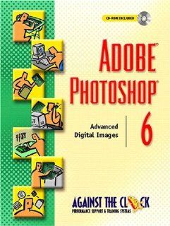 Adobe(R) Photoshop(R) 6: Advanced Digital Images (Against the Clock): ELLENN Against The Clock: 9780130914842: Books