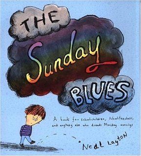 The Sunday Blues: A Book for Schoolchildren, Schoolteachers, and Anybody Else Who Dreads Monday Mornings: Neal Layton: 9780763619756: Books