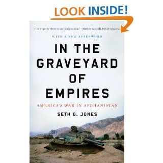 In the Graveyard of Empires America's War in Afghanistan eBook Seth G. Jones Kindle Store