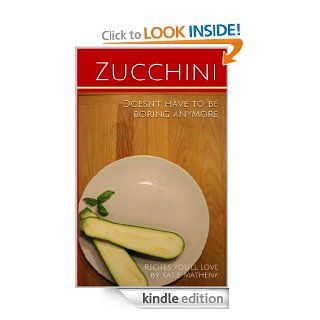 ZUCHHINI Doesn't have to be Boring Anymore   Kindle edition by Katie Matheny. Health, Fitness & Dieting Kindle eBooks @ .