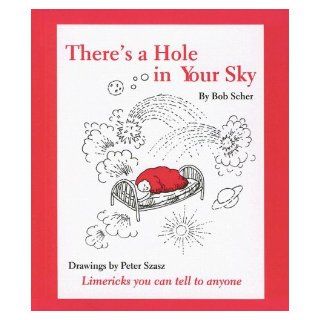 There's a Hole in Your Sky: Limericks You Can Tell to Anyone: Bob Scher: 9780977221240: Books