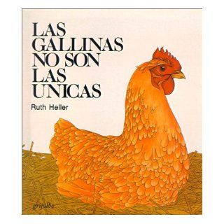 Las Gallinas No Son las Unicas = Chickens Aren't the Only Ones (Spanish Edition): Ruth Heller: 9780613069656: Books