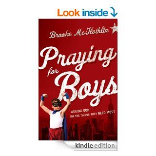 Praying for Boys: Asking God for the Things They Need Most   Kindle edition by Brooke McGlothlin, Cliff Graham. Religion & Spirituality Kindle eBooks @ .